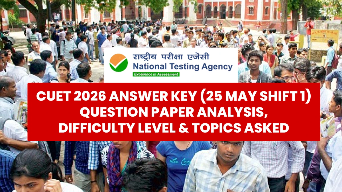 CUET 2026 Answer Key (25 May Shift 1): Question Paper Analysis, Difficulty Level & Topics Asked
