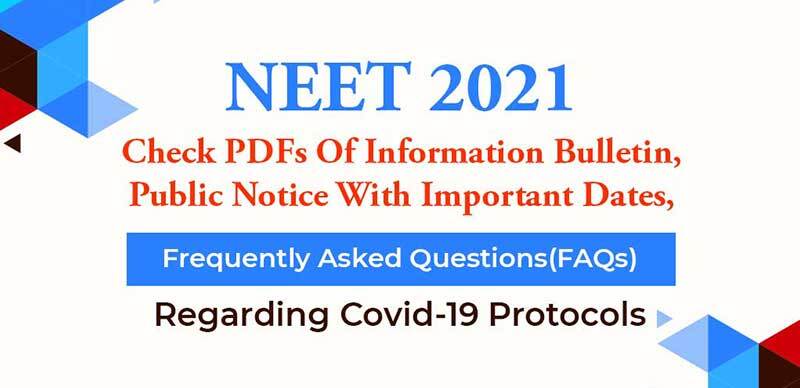 NEET 2021 : Check PDFs Of Information Bulletin, Public Notice With Important Dates, Frequently Asked Questions(FAQs) Regarding Covid-19 Protocols