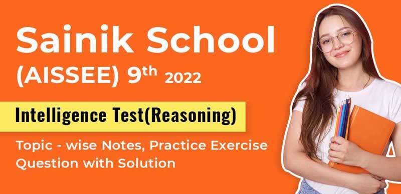 Sainik School (AISSEE) 9th 2022 : Intelligence Test (Reasoning) Topic-wise Notes, Practice Exercise Question with Solution