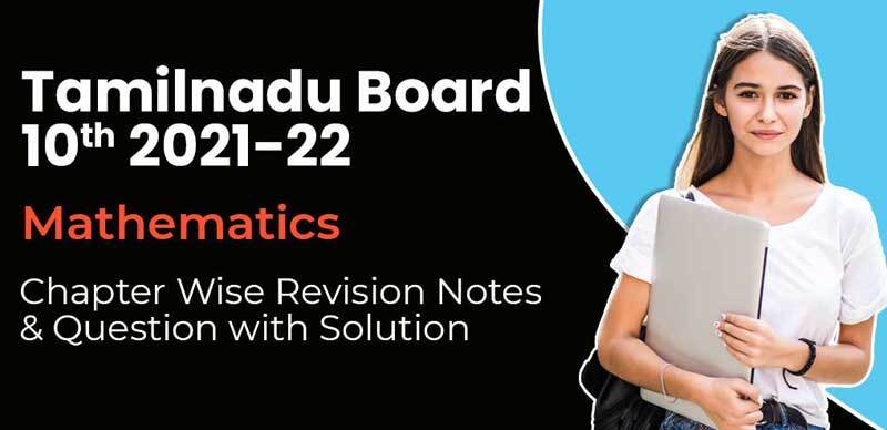 Tamilnadu Board 10th 2021-22 : Mathematics Chapter-Wise Revision Notes & Question with Solution 