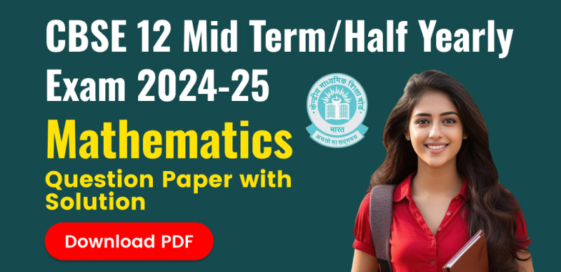 CBSE Class 12 Mid Term/Half Yearly Exam 2024-25 : Mathematics Question Paper with Solution; Download PDF