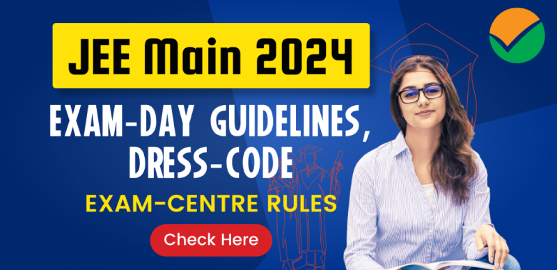 JEE Main 2024 : Exam-Day Guidelines, Dress-code & Important Exam-Centre Rules