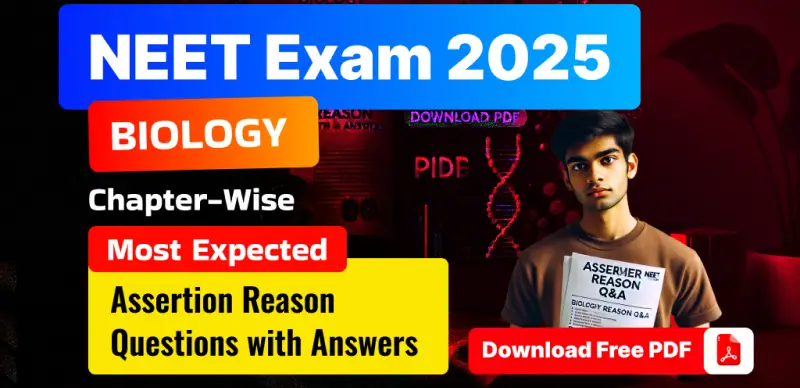 NEET 2025 Biology : Chapter-wise Most Expected Assertion Reason Questions With Solution– Free PDF