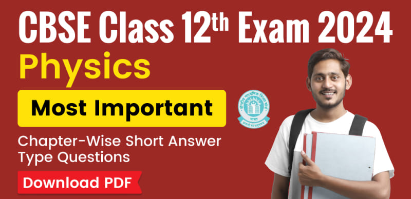 CBSE Physics 12th Exam 2024 : Most Important Chapter-Wise Short Answer Type Questions; Download PDF