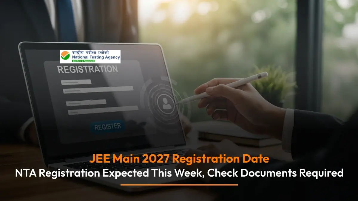 JEE Main 2027 Registration Date: NTA Registration Expected This Week, Check Documents Required