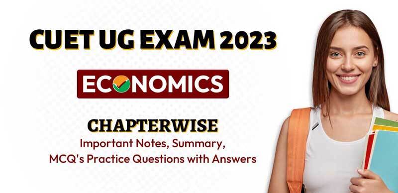 CUET UG Exam 2023 : Economics Chapterwise Important Notes, Summary, MCQ's Practice Questions with Answers