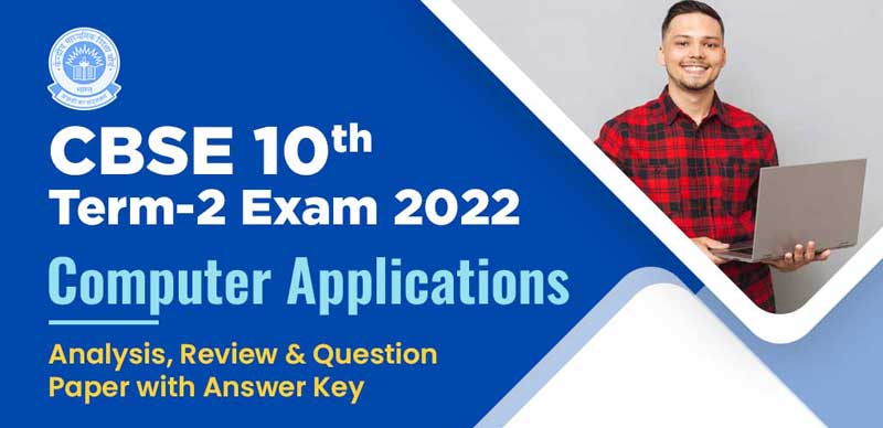 CBSE 10th Term-2 Exam 2022 : Computer Applications Analysis, Review & Question Paper with Answer Key