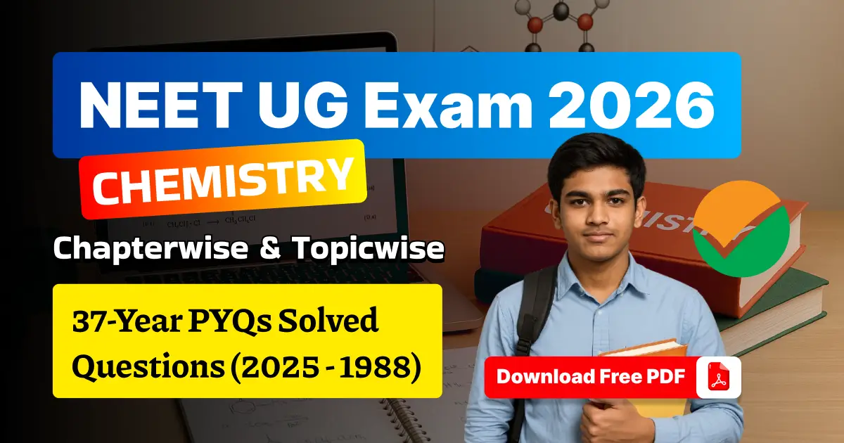 NEET UG 2026 Chemistry: 37 Years Chapterwise & Topicwise PYQs Solved Question (2025 - 1988) - Download Free PDF