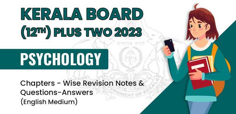 Kerala Board (12th) Plus Two 2023 : Psychology Chapters - Wise Revision Notes & Questions-Answers (English Medium)