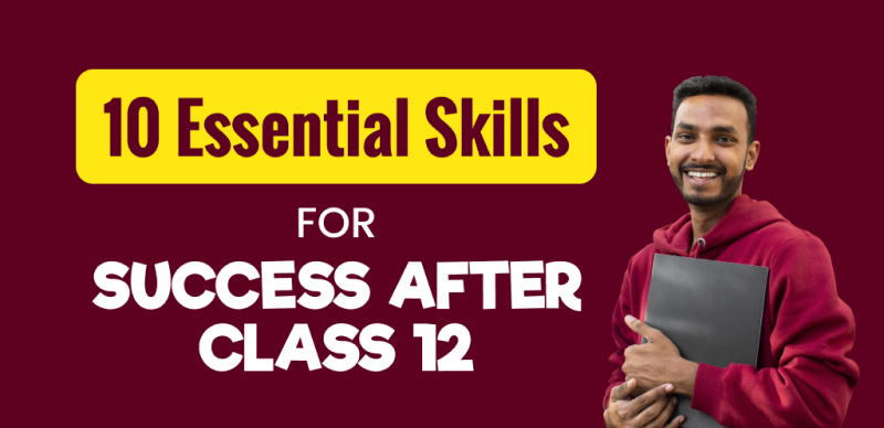 Unlock Success After Class 12: Learn These 10 Essential Skills
