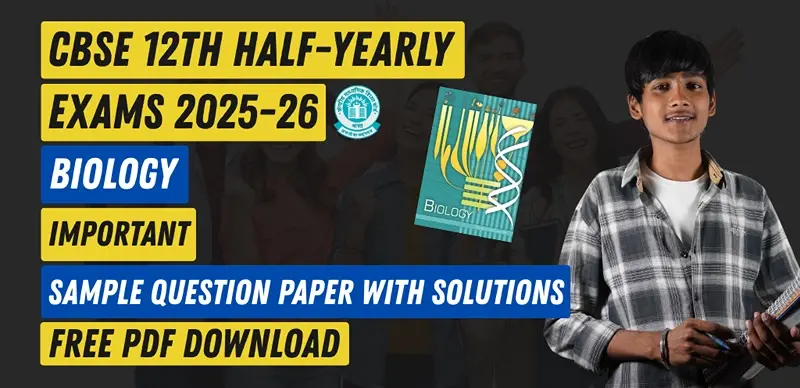 CBSE Class 12 Biology Half Yearly Sample Question Paper 2025-26 with Detailed Solutions PDF