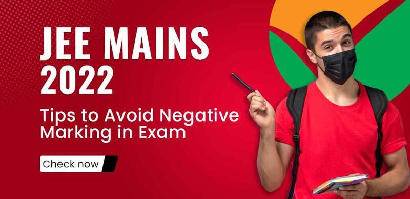JEE Mains 2022 : Tips to Avoid Negative Marking in Exam