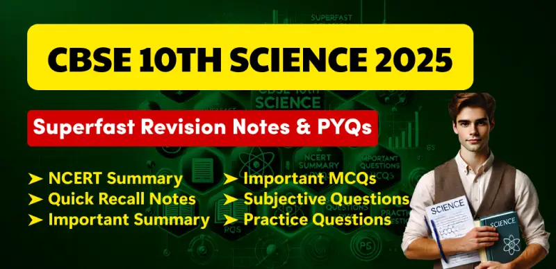 CBSE Class 10 Science Exam 2025: Superfast Revision Notes, MCQs & PYQs, Practice Question - Download PDF