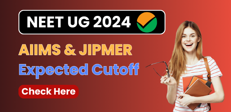 NEET 2024 Cutoff: Expected Marks and Ranks for AIIMS and JIPMER Admission
