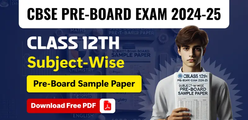 CBSE Class 12 Pre-Board Sample Paper 2025 : Subject-Wise Practice Papers & Solutions Free PDF Download