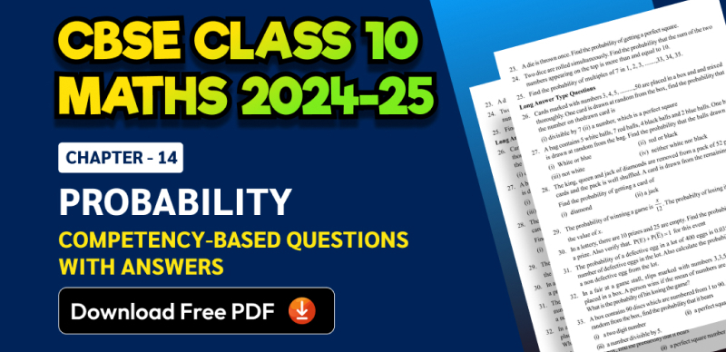 CBSE Class 10 Maths 2024-25: Chapter 14 Probability Competency-Based Questions with Answers; Download Free PDF