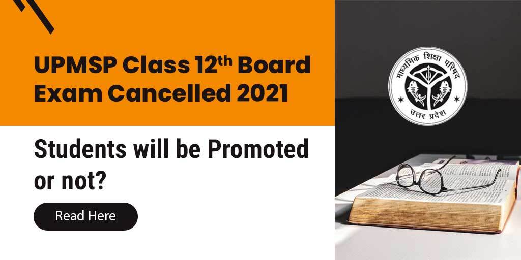 UPMSP Class 12th Board Exam Cancelled: Read Here, Students will be Promoted or not?