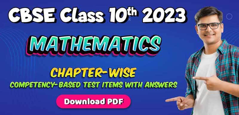 CBSE Class 10th Mathematics  2023 : Chapter-wise Competency-Based Test Items with Answers; Download PDF
