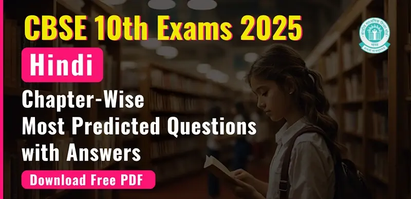 CBSE Board Class 10 Hindi Exam 2025 : Chapter-Wise Most Predicted Questions with Answers; Download Free PDF