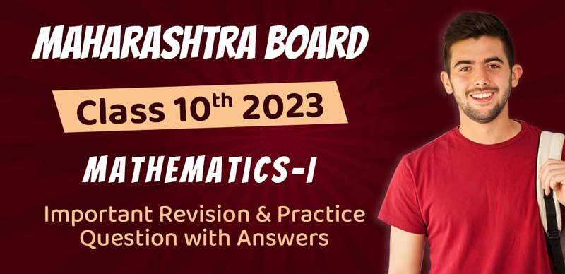 Maharashtra Class 10 Mathematics-I  2023 : Important Revision & Practice Question with Answers