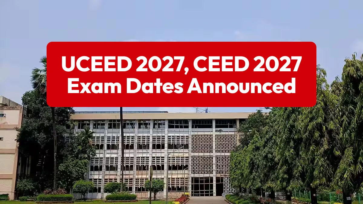 UCEED, CEED 2027 Exam Dates Announced — Check IIT Bombay Schedule & Registration Details Soon