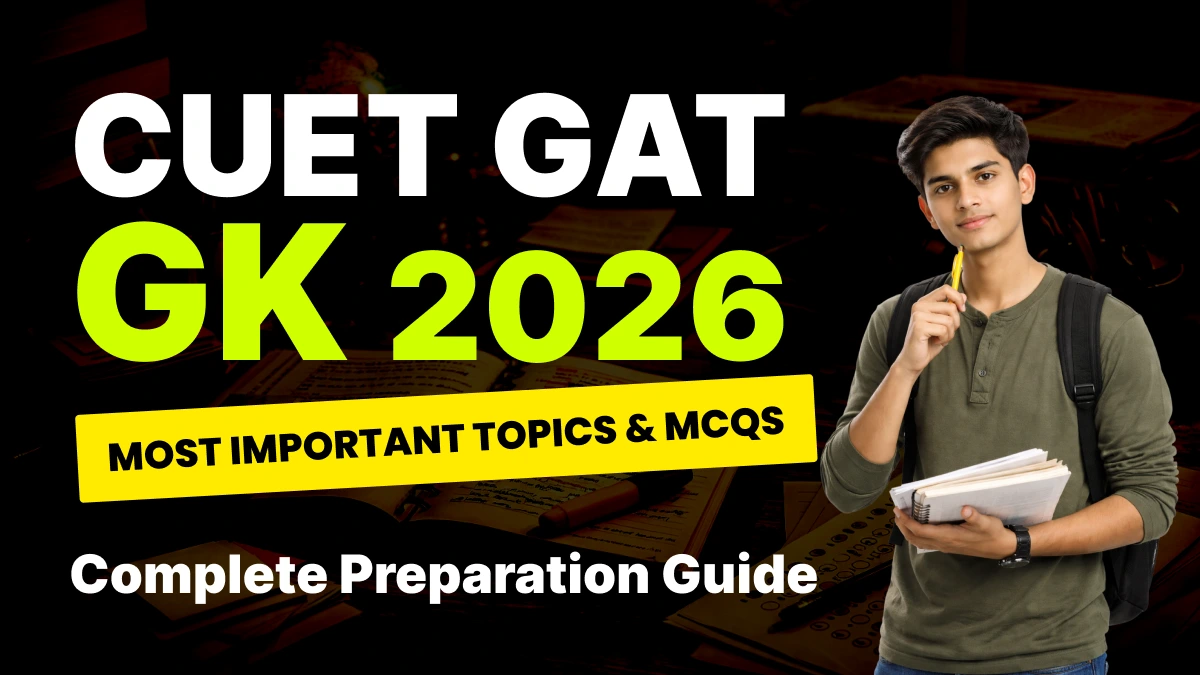 CUET GAT 2026 GK: Most Important Topics & MCQs - Complete Preparation Guide