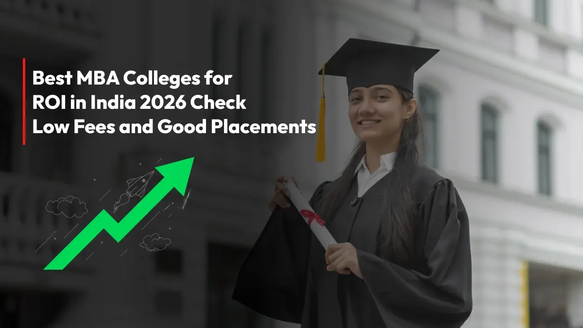 Best MBA Colleges for ROI in India 2026: Check Low Fees and Good Placements