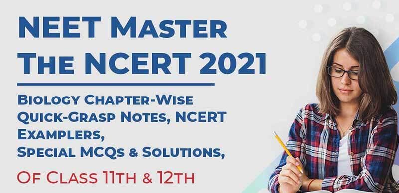 NEET Master The NCERT 2021 : Biology Chapter-Wise Quick-Grasp Notes, NCERT Examplers, Special MCQs & Solutions Of Class 11th & 12th