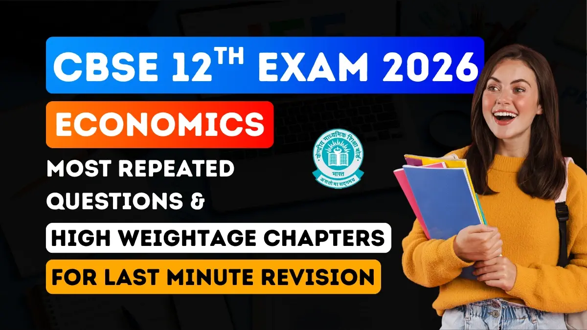 CBSE Class 12 Economics Exam 2026: Most Repeated Questions & High Weightage Chapters for Last Minute Revision