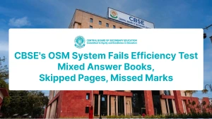 CBSE's OSM System Fails Efficiency Test: Mixed Answer Books, Skipped Pages, Missed Marks