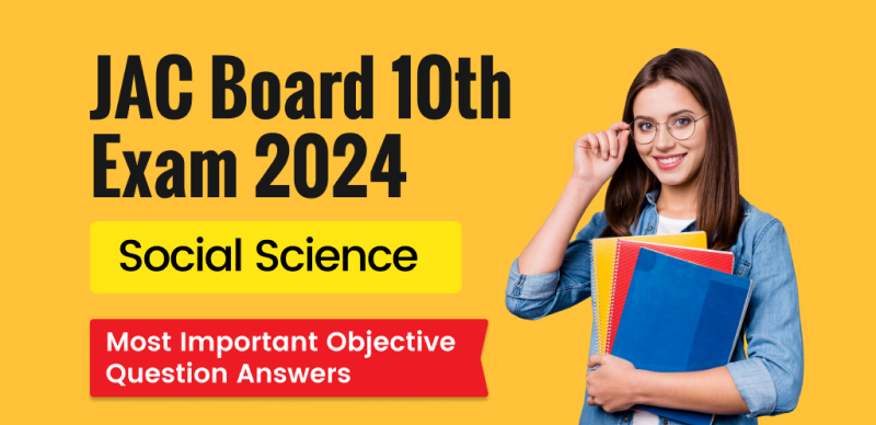 JAC Jharkhand Board 10th Social Science Exam 2024 : VVI Most Important ऑब्जेक्टिव प्रश्‍न (Objective Question) उत्तर के साथ;  परीक्षा से पहले रटलो