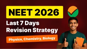 NEET 2026: Last 7 Days Revision Strategy - Physics, Chemistry, Biology