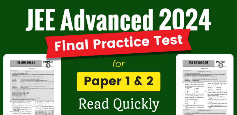 JEE Advanced 2024 : Most Important Final Practice Test for Paper-1 & Paper-2