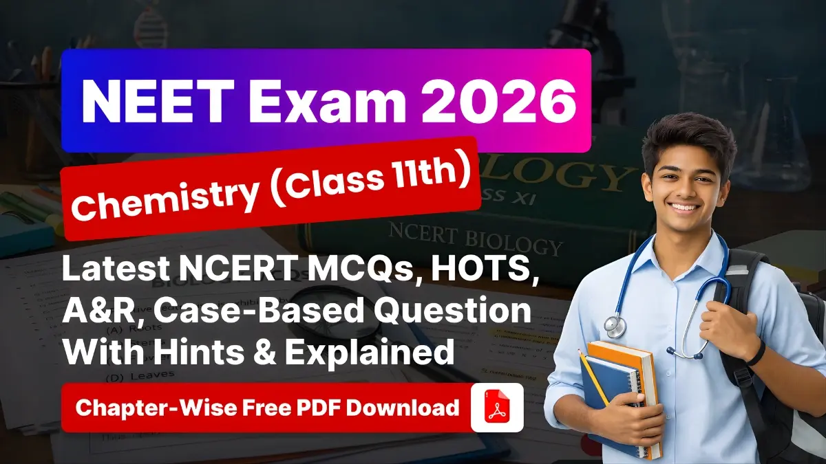 NEET Exam 2026 Chemistry (Class 11th): Chapter-Wise NCERT MCQs, HOTS, A&R, Case-Based Question With Hints & Explained - Free PDF