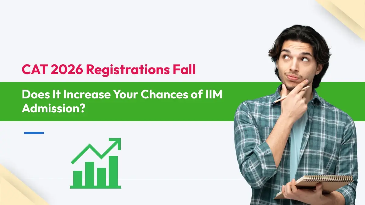 CAT 2026 Registrations Fall: Does It Increase Your Chances of IIM Admission?