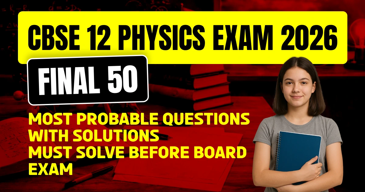 CBSE 12th Physics 2025-26: 50 Most Probable Questions & Solutions PDF- Must Solve Before Board Exam