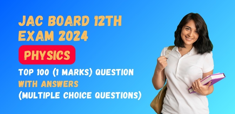 JAC Jharkhand Board 12th Physics Exam 2024 : VVI Most Important ऑब्जेक्टिव प्रश्‍न (Objective Question) उत्तर के साथ;  परीक्षा से पहले रटलो
