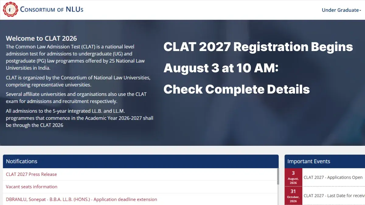 CLAT 2027 Registration Date and Time Confirmed: Applications Open August 3 at 10 AM