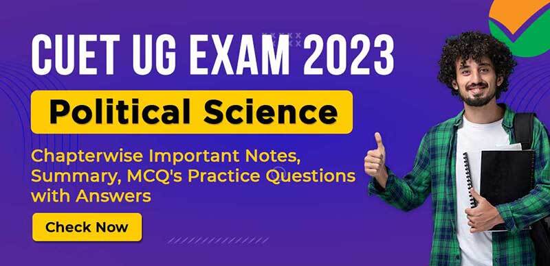 CUET UG Exam 2023 : Political Science Chapterwise Important Notes, Summary, MCQ's Practice Questions with Answers