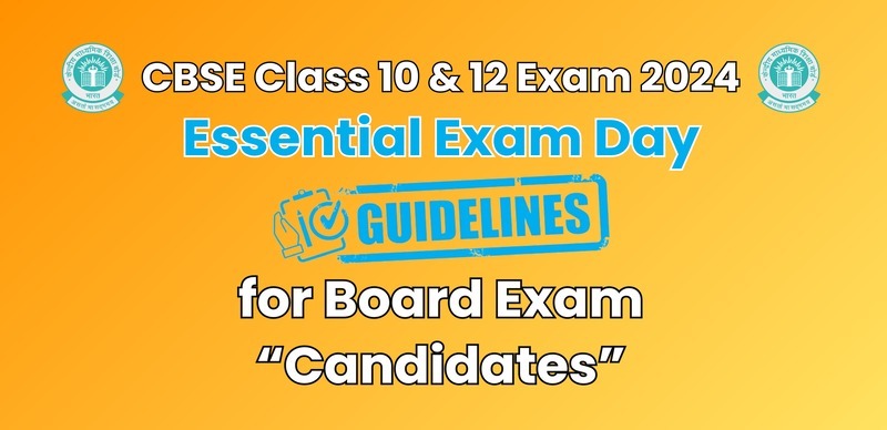 CBSE Class 10 & 12 Exam 2024 : Essential Exam Day Guidelines for Board Exam Candidates