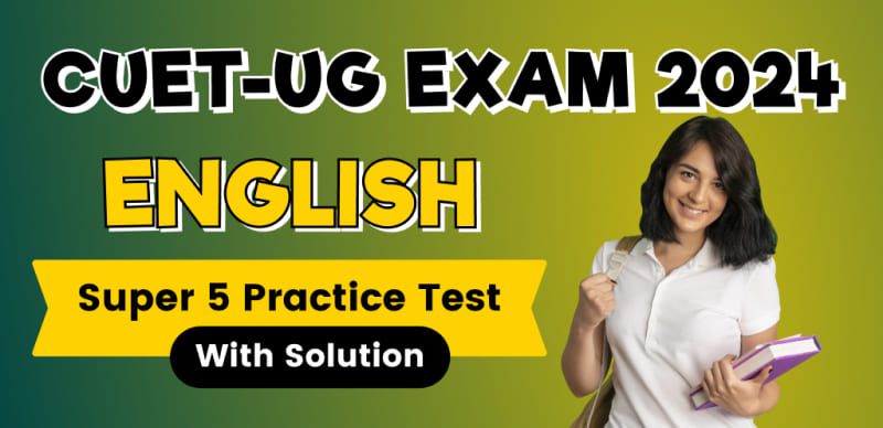 CUET-UG Exam 2024 English : 5 Super Practice Tests With Solutions