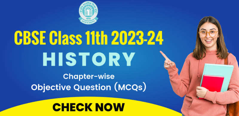 CBSE Class 11th History 2023-24 : Chapter-wise Objective Question (MCQs); Check Now