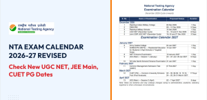 NTA Exam Calendar 2026-27 Revised: Check New UGC NET, JEE Main, CUET PG Dates