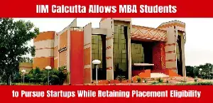 IIM Calcutta Allows MBA Students to Pursue Startups While Retaining Placement Eligibility