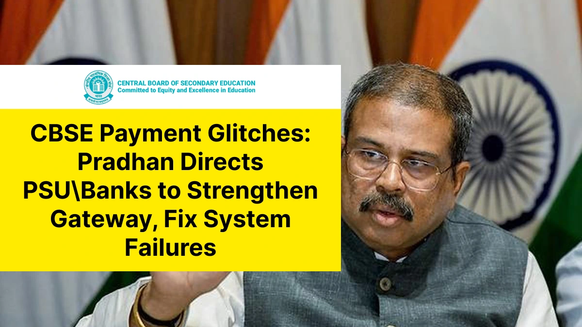 CBSE Payment Glitches: Pradhan Directs PSU Banks to Strengthen Gateway, Fix System Failures