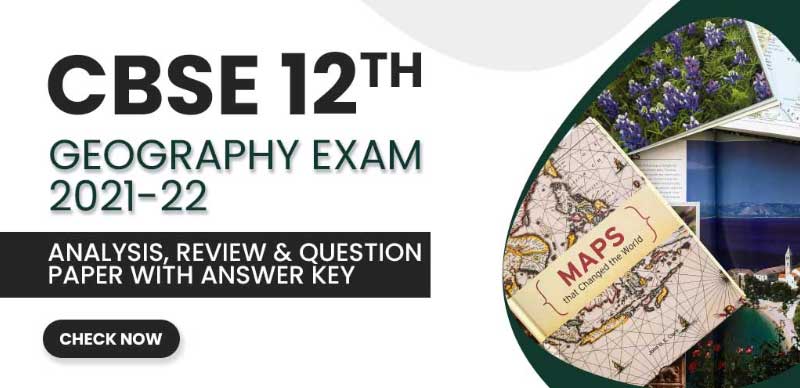 CBSE 12 Geography Exam 2021-22 : Analysis, Review & Question Paper with Answer Key