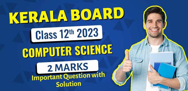 Kerala Board  Plus Two (12th) Computer Science 2023 : 2 Marks Important Question with Solution