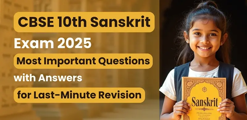 CBSE 10 Sanskrit Exam 2025 : Most Important Questions with Solution for Last-Minute Revision