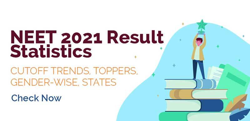 NEET 2021 Result Statistics : Cutoff Trends, Toppers, Gender-Wise, States