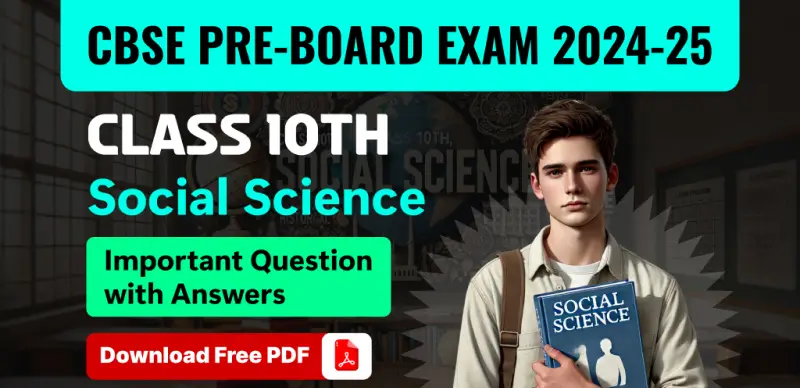 CBSE Class 10 Pre-Board Exam 2024-25: Social Science Important Questions with Answers – Free PDF Download